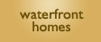 Waterfront Homes